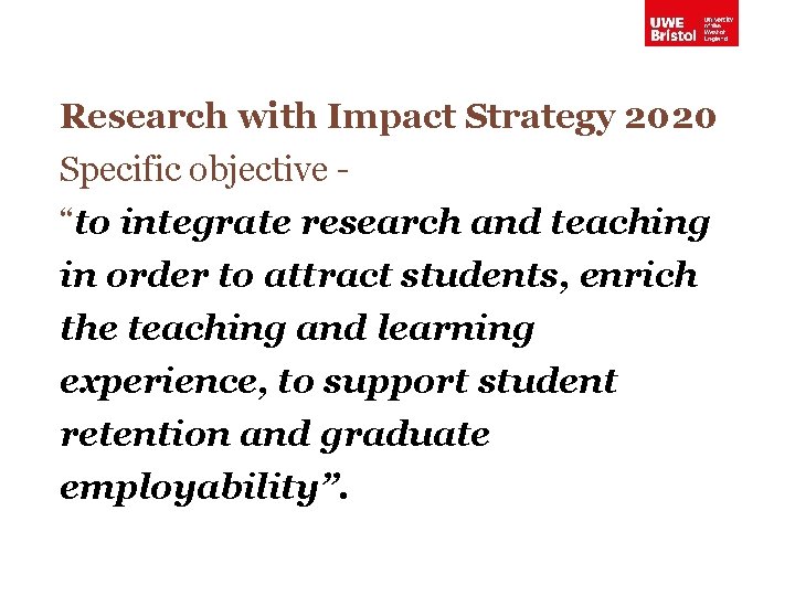 Research with Impact Strategy 2020 Specific objective “to integrate research and teaching in order