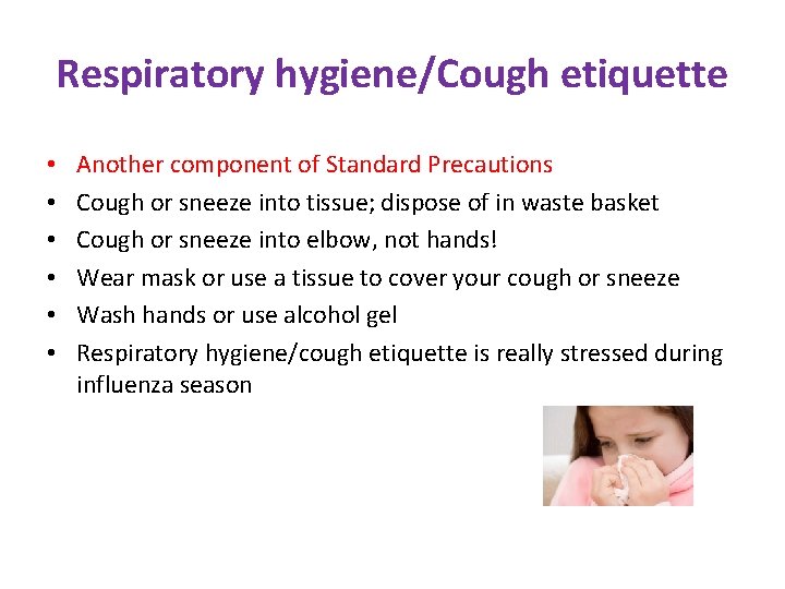 Respiratory hygiene/Cough etiquette • • • Another component of Standard Precautions Cough or sneeze