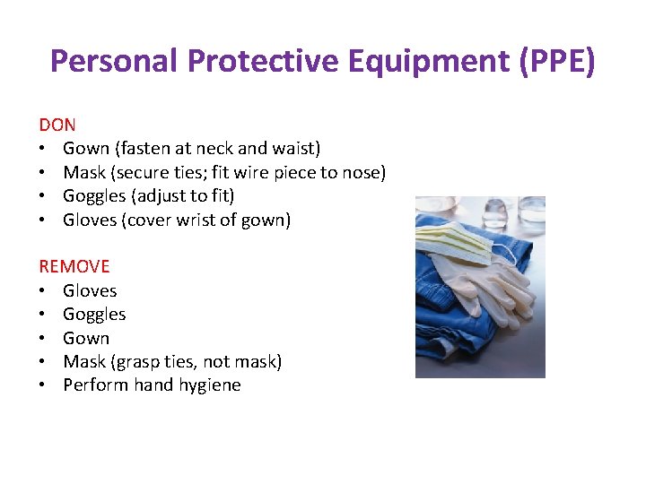 Personal Protective Equipment (PPE) DON • Gown (fasten at neck and waist) • Mask