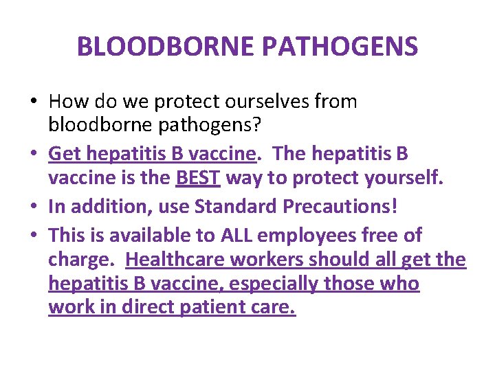 BLOODBORNE PATHOGENS • How do we protect ourselves from bloodborne pathogens? • Get hepatitis