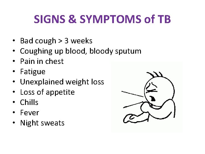 SIGNS & SYMPTOMS of TB • • • Bad cough > 3 weeks Coughing