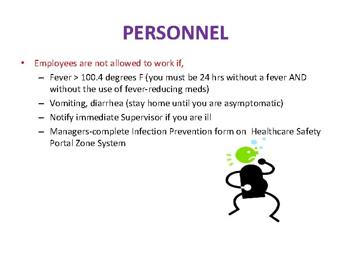 PERSONNEL • Employees are not allowed to work if, – Fever > 100. 4