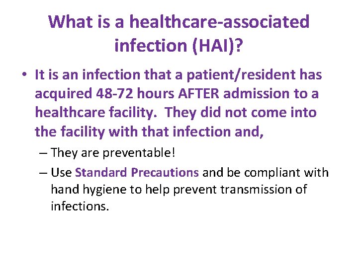 What is a healthcare-associated infection (HAI)? • It is an infection that a patient/resident