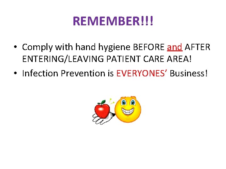REMEMBER!!! • Comply with hand hygiene BEFORE and AFTER ENTERING/LEAVING PATIENT CARE AREA! •