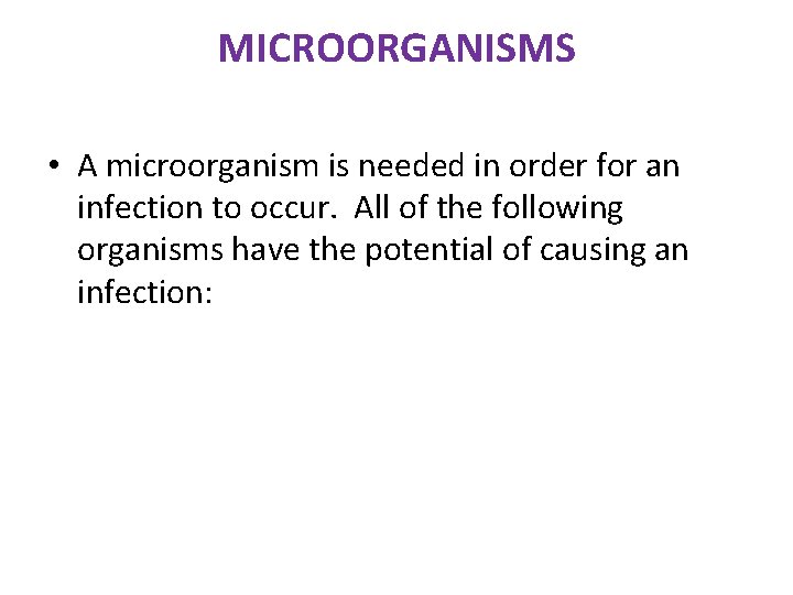 MICROORGANISMS • A microorganism is needed in order for an infection to occur. All