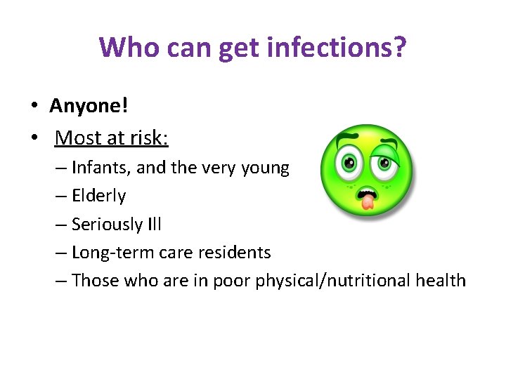 Who can get infections? • Anyone! • Most at risk: – Infants, and the