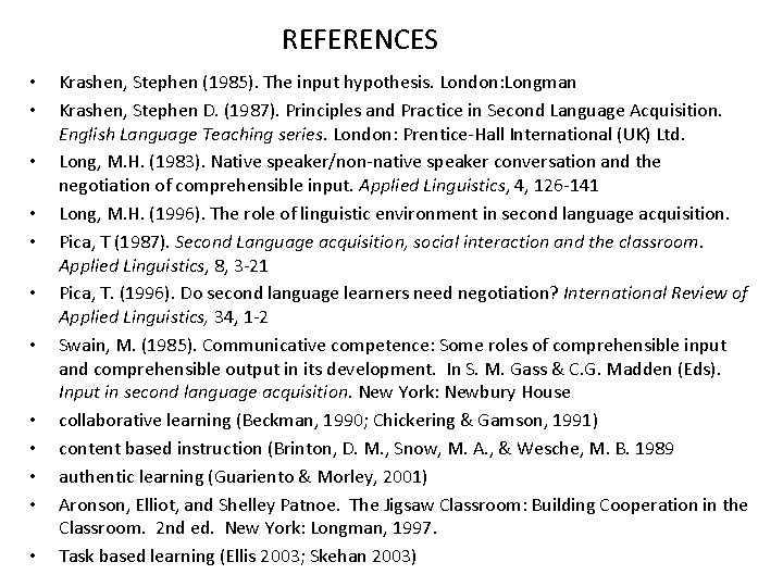REFERENCES • • • Krashen, Stephen (1985). The input hypothesis. London: Longman Krashen, Stephen