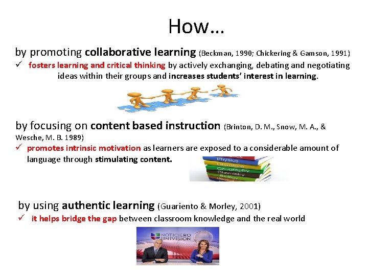 How… by promoting collaborative learning (Beckman, 1990; Chickering & Gamson, 1991) ü fosters learning