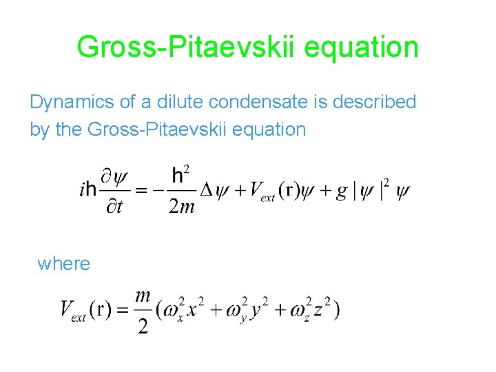 Gross-Pitaevskii equation Dynamics of a dilute condensate is described by the Gross-Pitaevskii equation where
