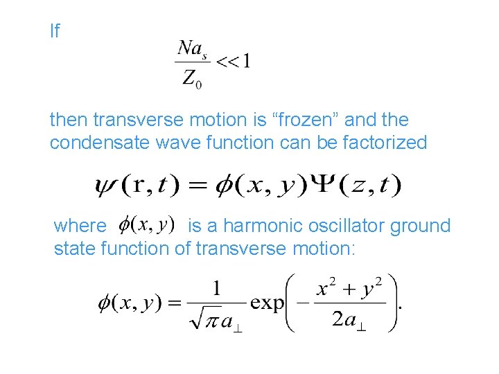 If then transverse motion is “frozen” and the condensate wave function can be factorized