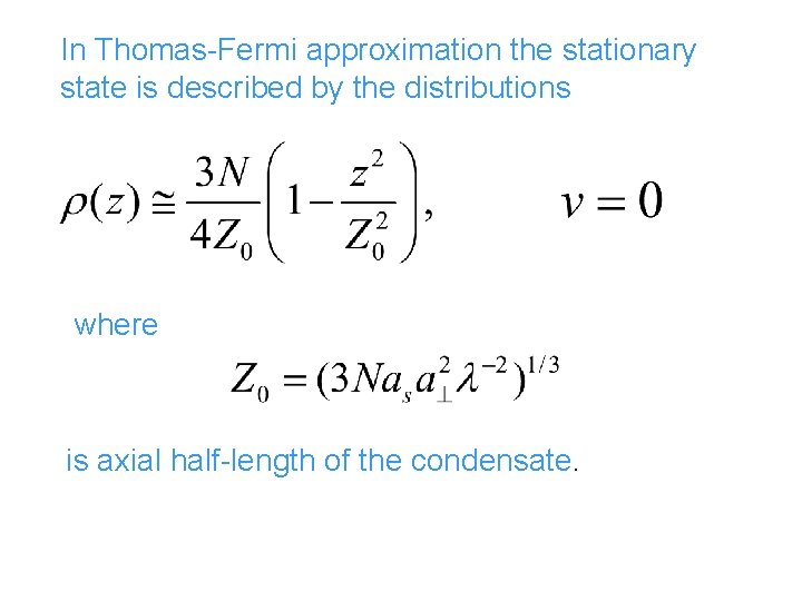 In Thomas-Fermi approximation the stationary state is described by the distributions where is axial