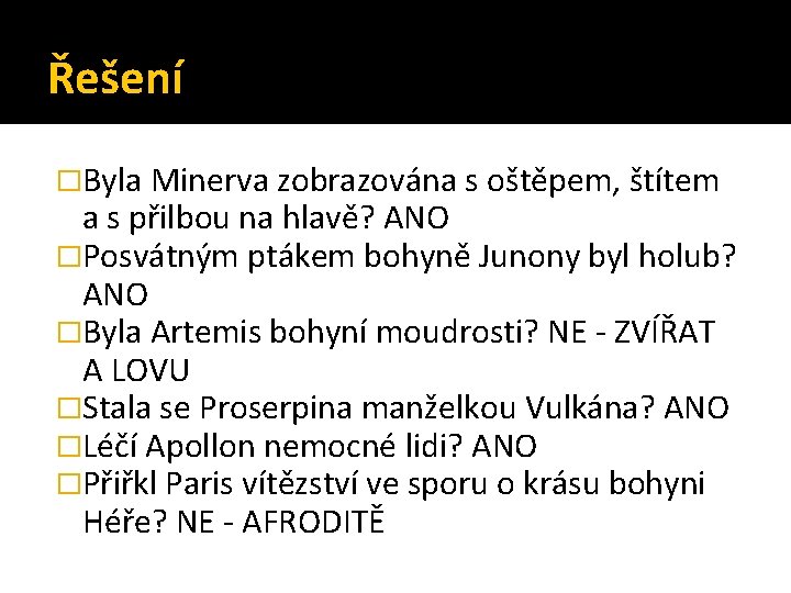 Řešení �Byla Minerva zobrazována s oštěpem, štítem a s přilbou na hlavě? ANO �Posvátným