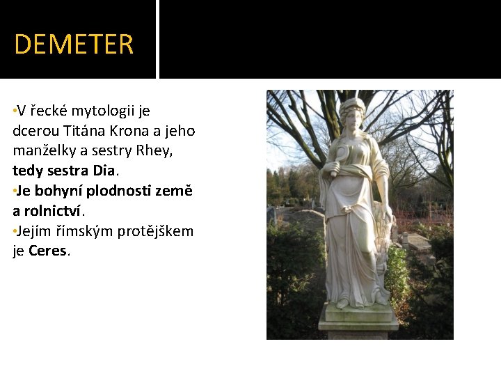 DEMETER • V řecké mytologii je dcerou Titána Krona a jeho manželky a sestry