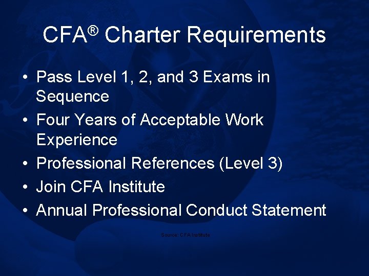 CFA® Charter Requirements • Pass Level 1, 2, and 3 Exams in Sequence •