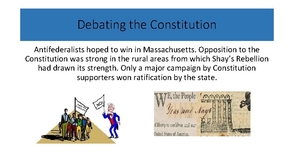 Debating the Constitution Antifederalists hoped to win in Massachusetts. Opposition to the Constitution was