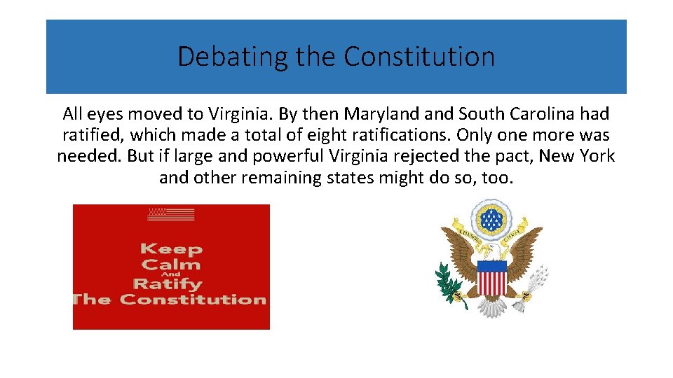Debating the Constitution All eyes moved to Virginia. By then Maryland South Carolina had