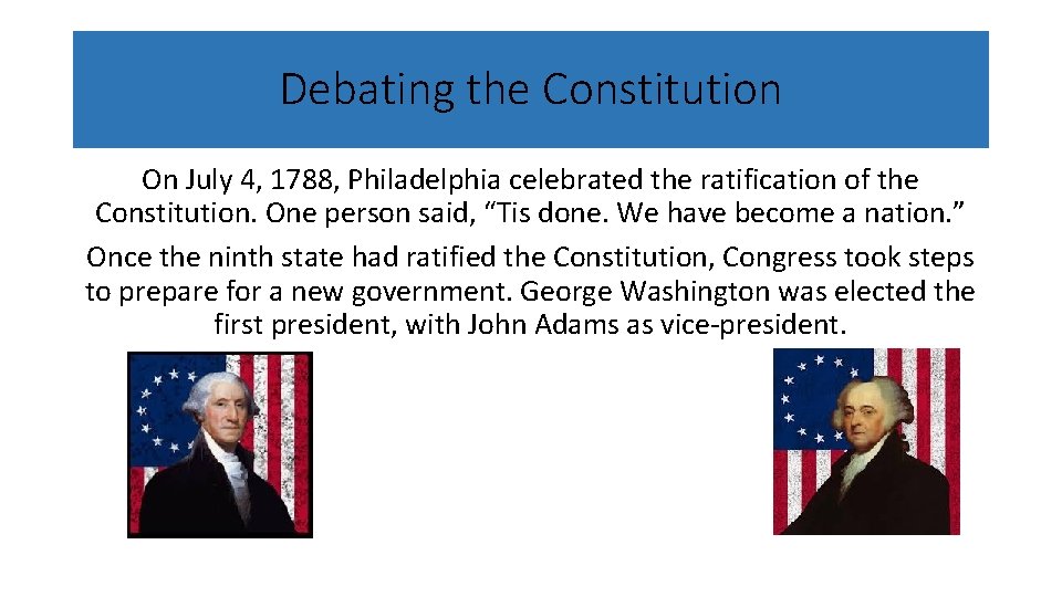 Debating the Constitution On July 4, 1788, Philadelphia celebrated the ratification of the Constitution.