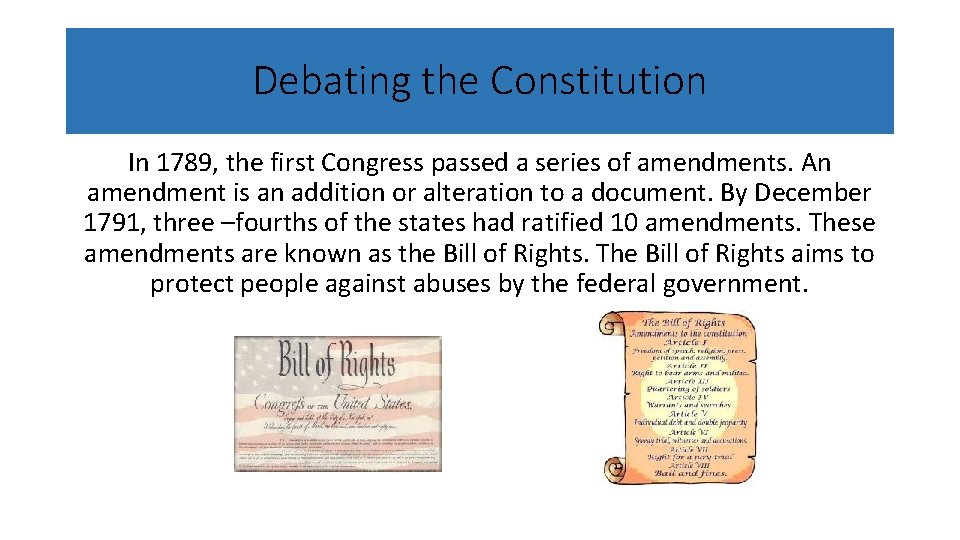 Debating the Constitution In 1789, the first Congress passed a series of amendments. An