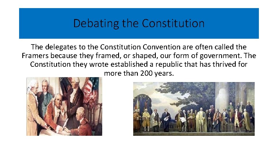 Debating the Constitution The delegates to the Constitution Convention are often called the Framers