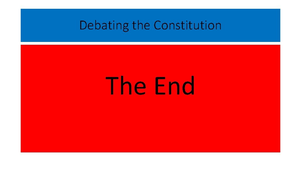 Debating the Constitution The End 