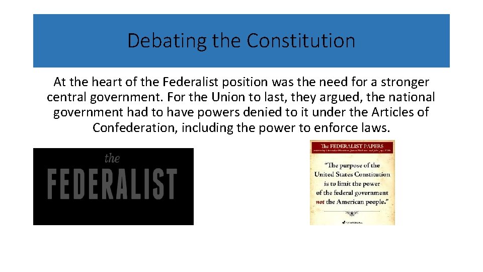 Debating the Constitution At the heart of the Federalist position was the need for
