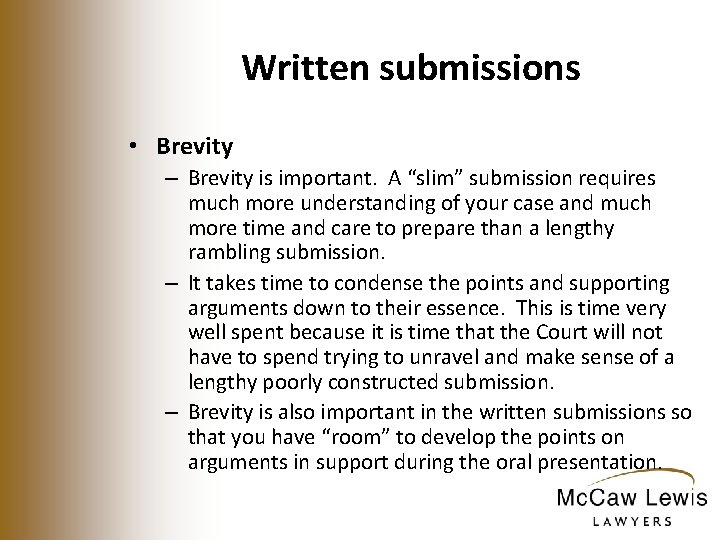 Written submissions • Brevity – Brevity is important. A “slim” submission requires much more