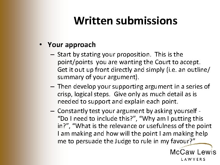 Written submissions • Your approach – Start by stating your proposition. This is the