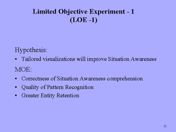 Limited Objective Experiment - 1 (LOE -1) Hypothesis: • Tailored visualizations will improve Situation
