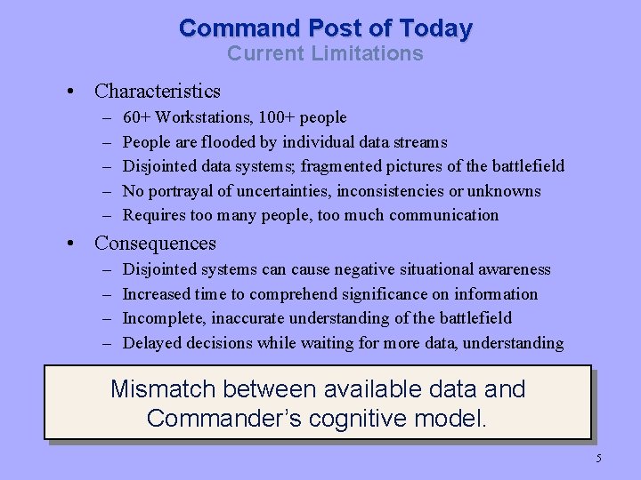 Command Post of Today Current Limitations • Characteristics – – – 60+ Workstations, 100+