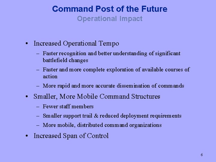 Command Post of the Future Operational Impact • Increased Operational Tempo – Faster recognition