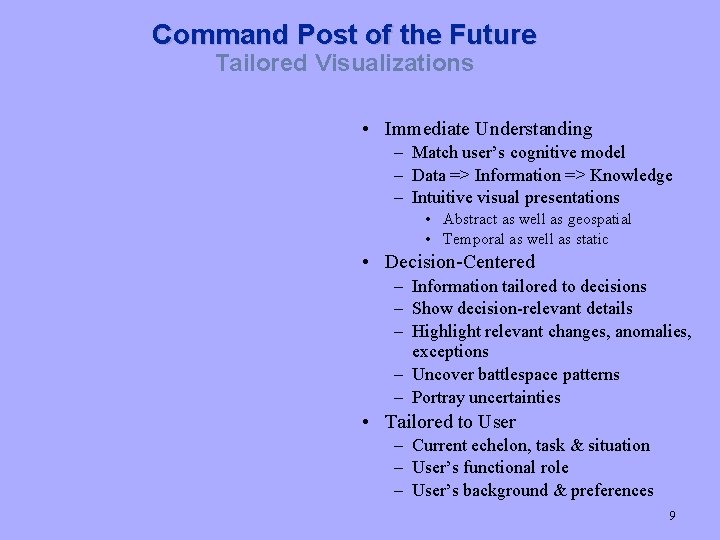 Command Post of the Future Tailored Visualizations • Immediate Understanding – Match user’s cognitive