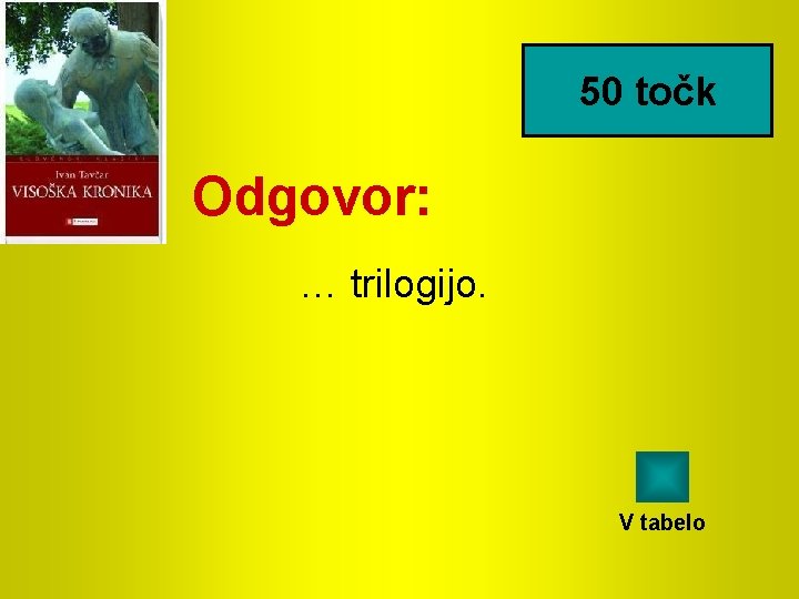 50 točk Odgovor: … trilogijo. V tabelo 