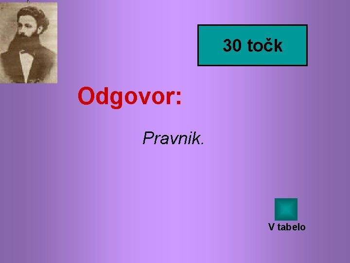 30 točk Odgovor: Pravnik. V tabelo 