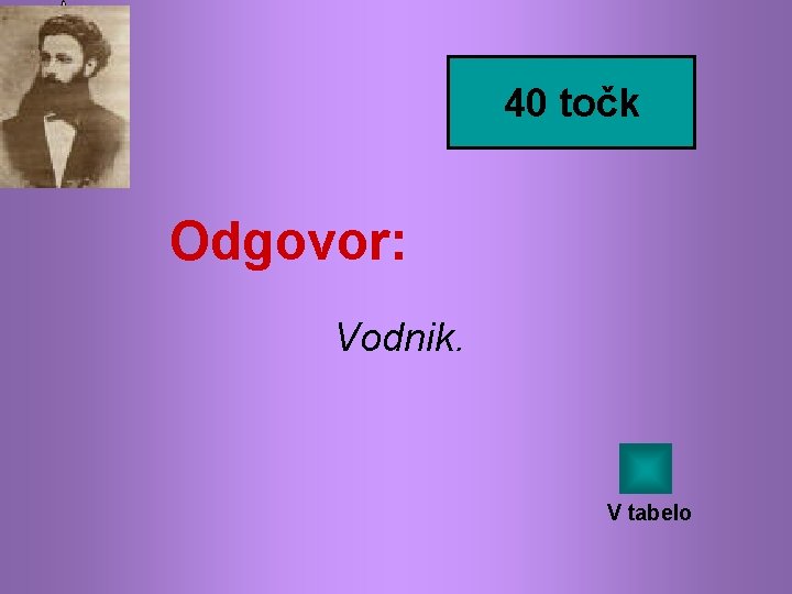 40 točk Odgovor: Vodnik. V tabelo 