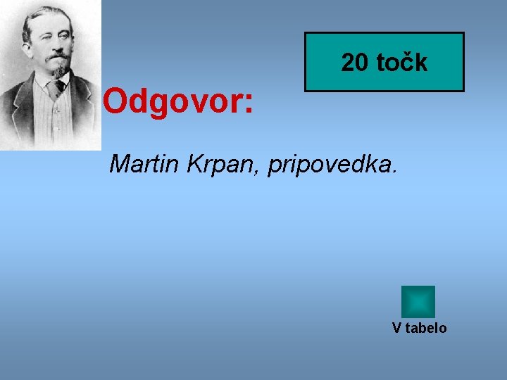 20 točk Odgovor: Martin Krpan, pripovedka. V tabelo 