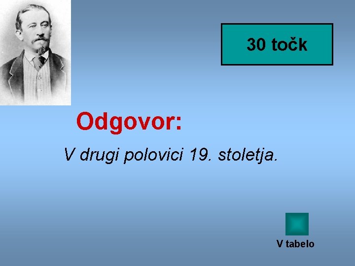 30 točk Odgovor: V drugi polovici 19. stoletja. V tabelo 