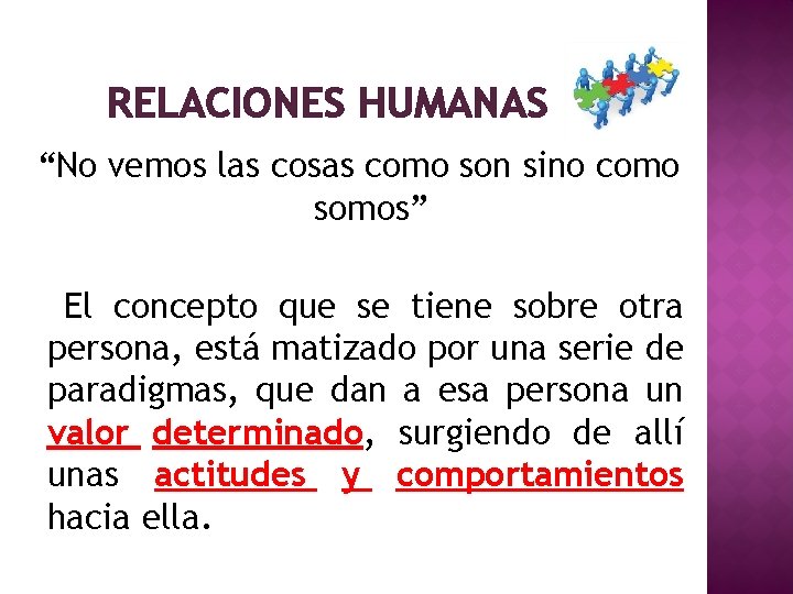 RELACIONES HUMANAS “No vemos las cosas como son sino como somos” El concepto que