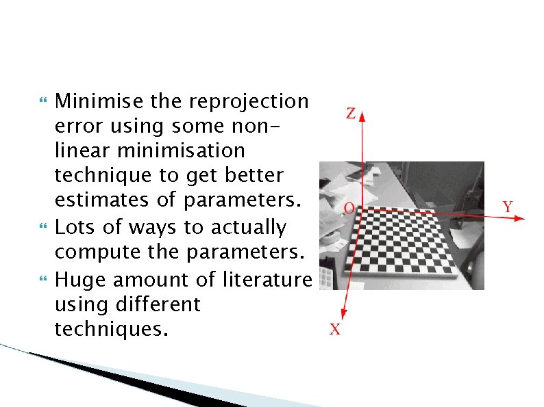  Minimise the reprojection error using some nonlinear minimisation technique to get better estimates