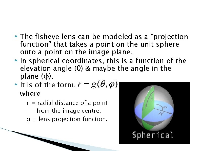  The fisheye lens can be modeled as a “projection function” that takes a