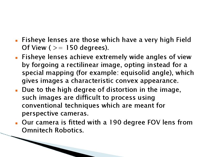  Fisheye lenses are those which have a very high Field Of View (