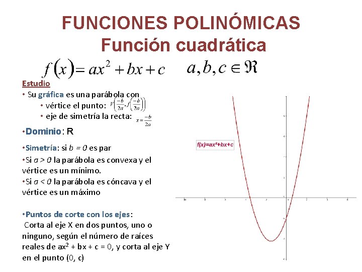 FUNCIONES POLINÓMICAS Función cuadrática Estudio • Su gráfica es una parábola con • vértice