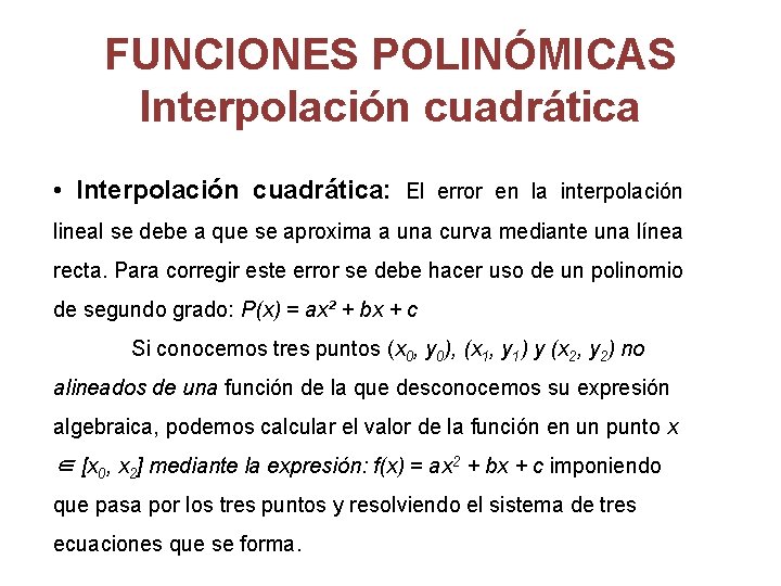 FUNCIONES POLINÓMICAS Interpolación cuadrática • Interpolación cuadrática: El error en la interpolación lineal se
