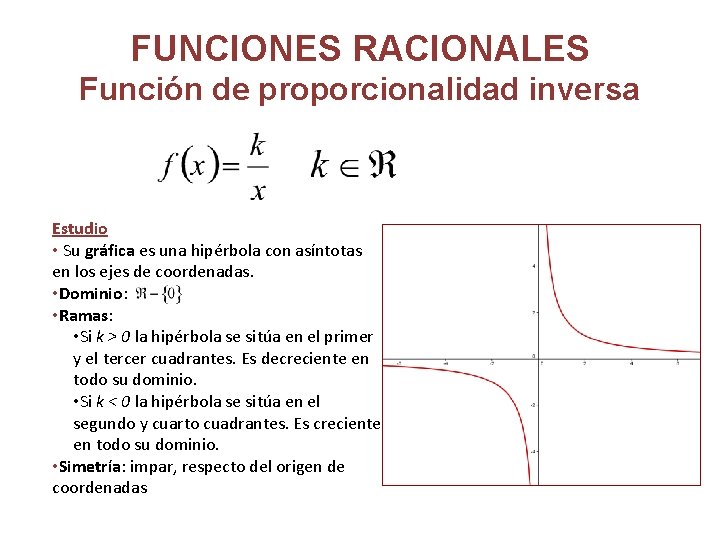 FUNCIONES RACIONALES Función de proporcionalidad inversa Estudio • Su gráfica es una hipérbola con