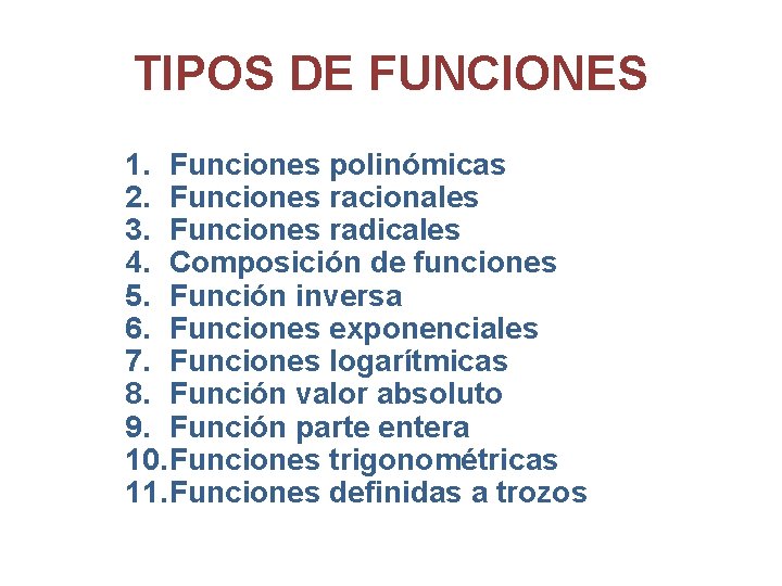 TIPOS DE FUNCIONES 1. Funciones polinómicas 2. Funciones racionales 3. Funciones radicales 4. Composición