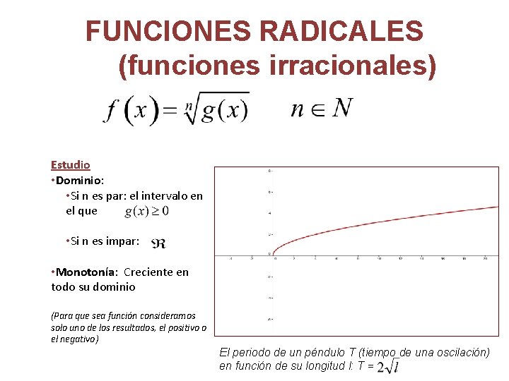 FUNCIONES RADICALES (funciones irracionales) Estudio • Dominio: • Si n es par: el intervalo
