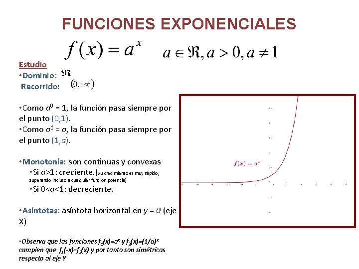 FUNCIONES EXPONENCIALES Estudio • Dominio: Recorrido: • Como a 0 = 1, la función
