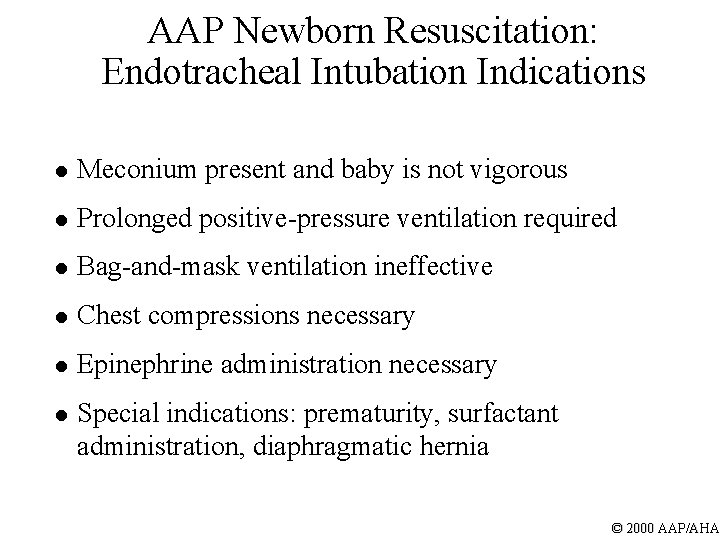 AAP Newborn Resuscitation: Endotracheal Intubation Indications l Meconium present and baby is not vigorous