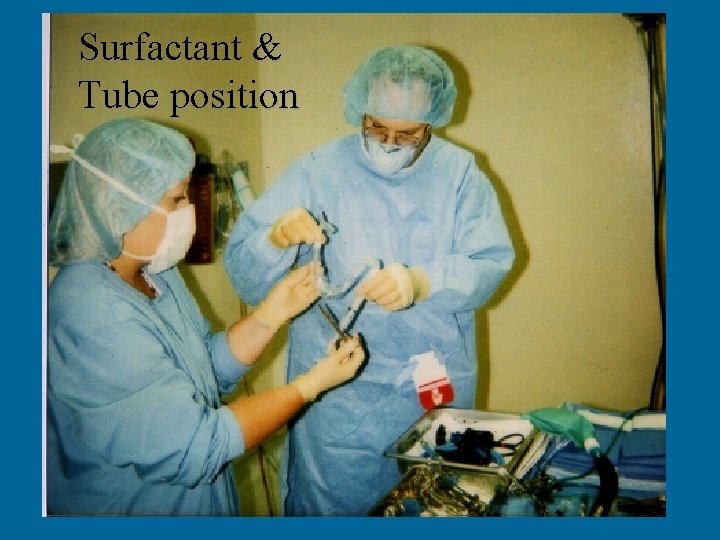 Surfactant & Tube position 