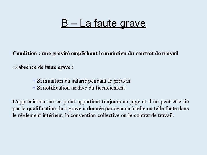 B – La faute grave Condition : une gravité empêchant le maintien du contrat B – La faute grave Condition : une gravité empêchant le maintien du contrat