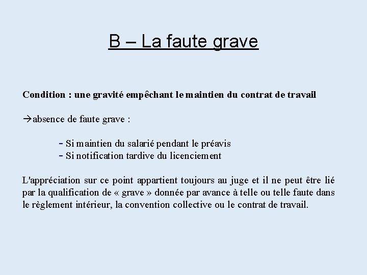 B – La faute grave Condition : une gravité empêchant le maintien du contrat